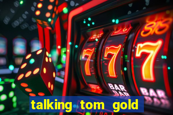 talking tom gold run 1.0 5.684 apk